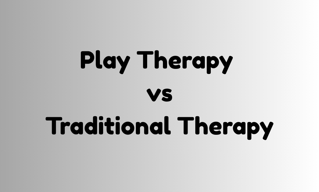 Play Therapy vs. Traditional Therapy