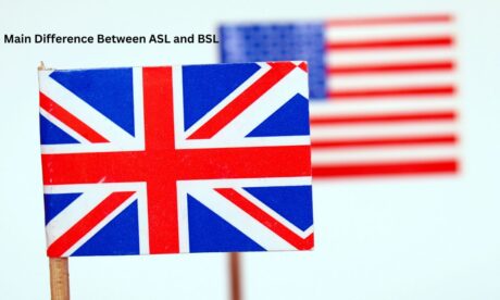 Main Difference Between ASL and BSL