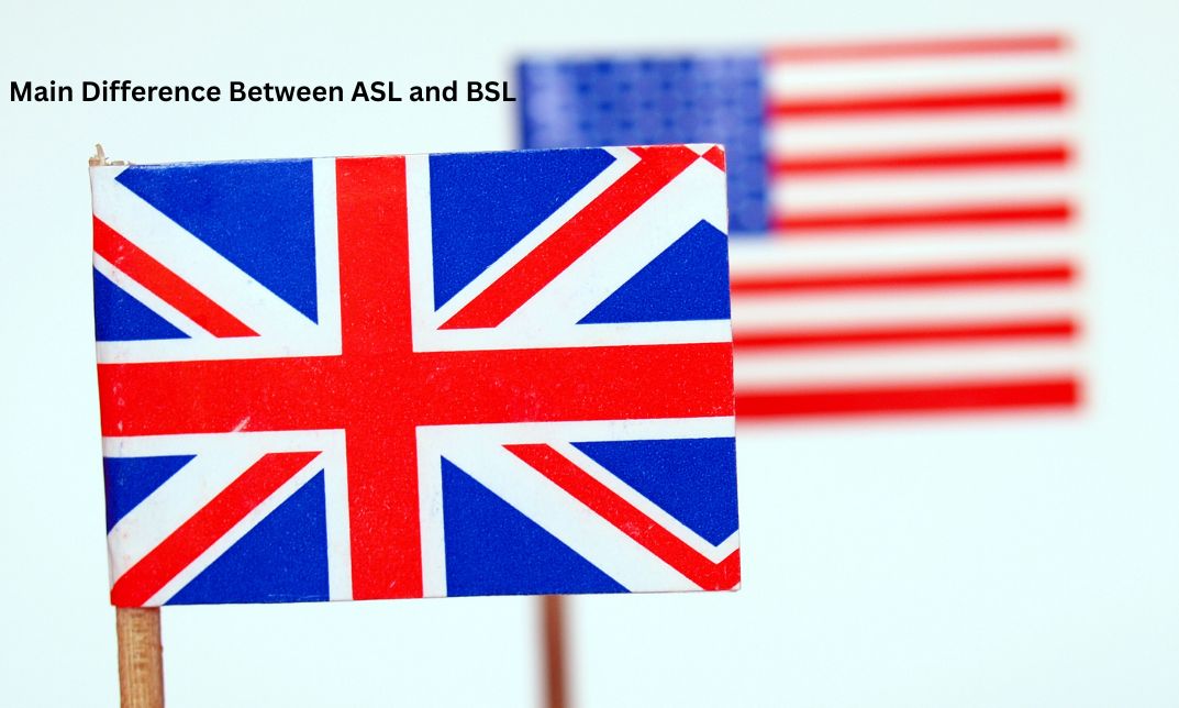 Main Difference Between ASL and BSL