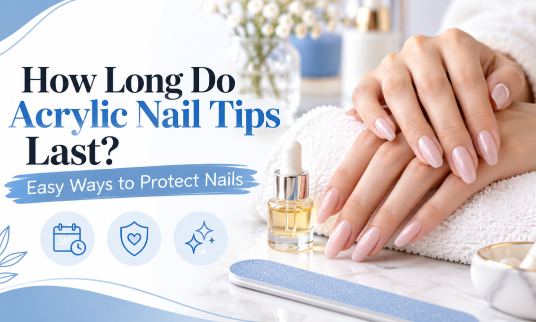 how long do acrylic nail tips last